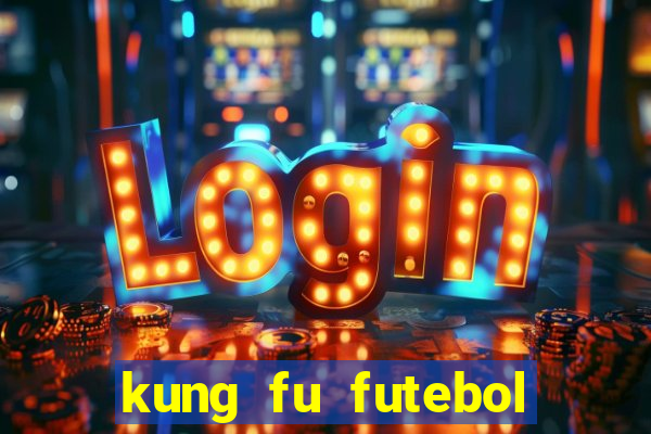 kung fu futebol clube online
